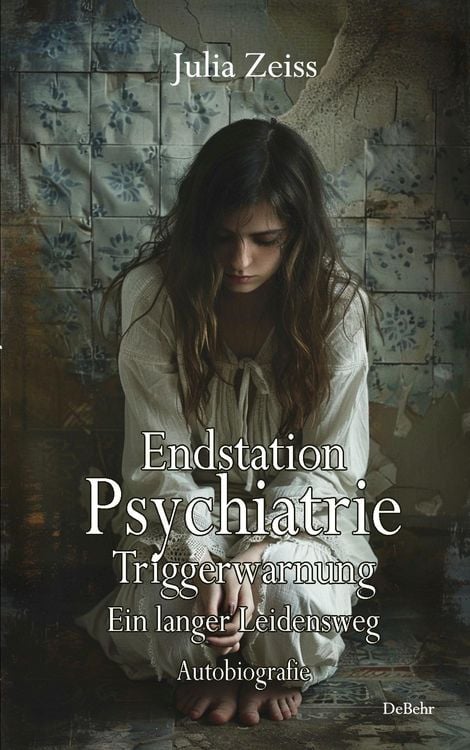 Produktbild: Endstation Psychiatrie - Triggerwarnung - Ein langer Leidensweg - Autobiografie