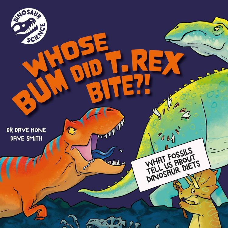 Produktbild: Hone, D: Dinosaur Science: Whose Bum Did T. rex Bite?!