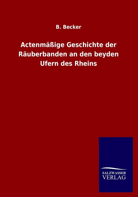 Produktbild: Actenm&auml;&szlig;ige Geschichte der R&auml;uberbanden an den beyden Ufern des Rheins
