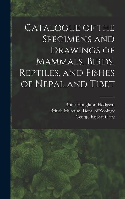 Produktbild: Catalogue of the Specimens and Drawings of Mammals, Birds, Reptiles, and Fishes of Nepal and Tibet