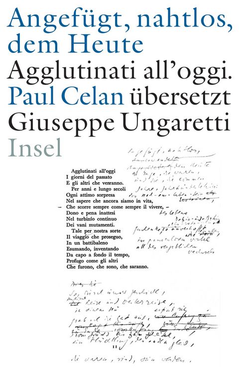 Produktbild: &raquo;Angef&uuml;gt, nahtlos, dem Heute&laquo; / &raquo;Agglutinati all'oggi&laquo;. Paul Celan &uuml;bersetzt Giuseppe Ungaretti