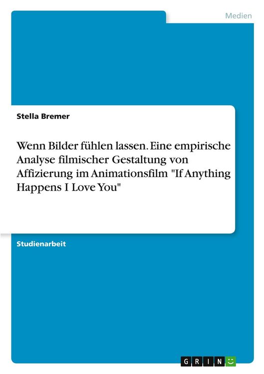 Produktbild: Wenn Bilder f&uuml;hlen lassen. Eine empirische Analyse filmischer Gestaltung von Affizierung im Animationsfilm "If Anything Happens I Love You"