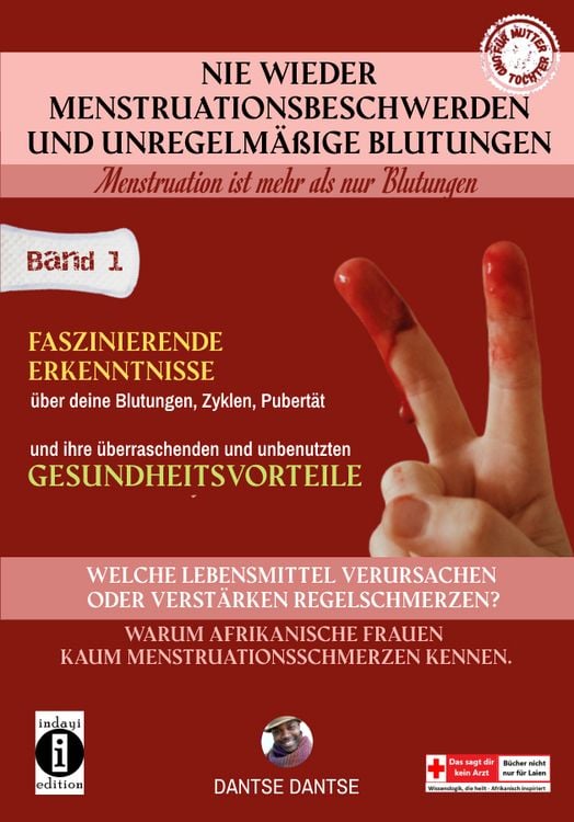 Produktbild: Nie wieder Menstruationsbeschwerden und das Ende von unregelm&auml;&szlig;igen Blutungen &ndash; Menstruation ist mehr als nur Blutungen - f&uuml;r M&uuml;tter und T&ouml;chter
