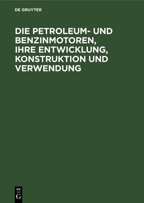 Produktbild: Die Petroleum- und Benzinmotoren, ihre Entwicklung, Konstruktion und Verwendung