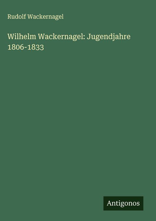 Produktbild: Wilhelm Wackernagel: Jugendjahre 1806-1833