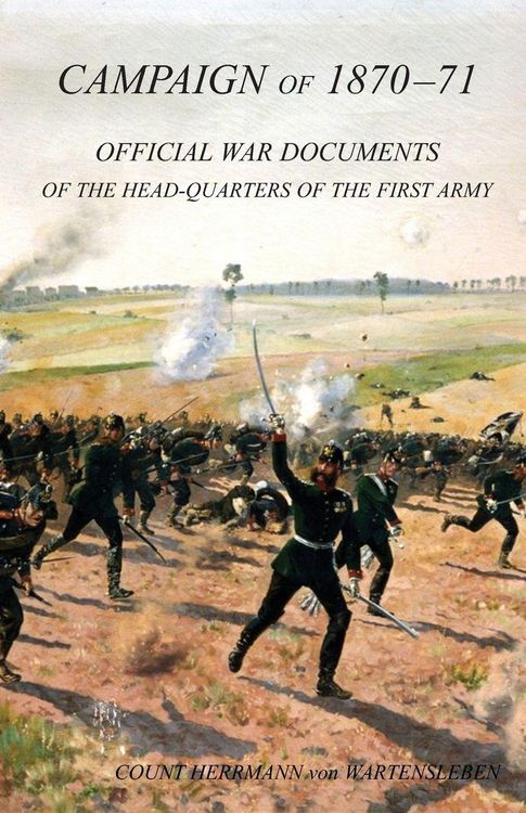 Produktbild: CAMPAIGN OF 1870-1871Operations of The First Army under General von Manteuffel, Comprising the Period from the Capitulation of Metz to the Fall of Per