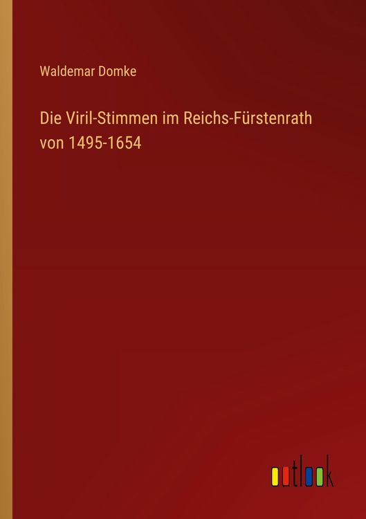 Produktbild: Die Viril-Stimmen im Reichs-F&uuml;rstenrath von 1495-1654