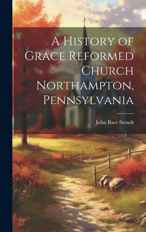 Produktbild: A History of Grace Reformed Church Northampton, Pennsylvania