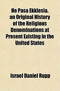 Produktbild: He Pasa Ekklesia. an Original History of the Religious Denominations at Present Existing in the United States