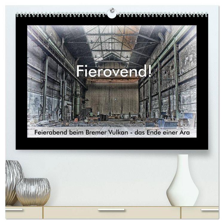 Produktbild: Fierovend! Feierabend beim Bremer Vulkan - das Ende einer &Auml;ra (hochwertiger Premium Wandkalender 2026 DIN A2 quer), Kunstdruck in Hochglanz
