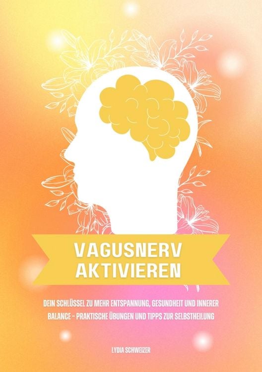 Produktbild: Vagusnerv aktivieren: Dein Schl&uuml;ssel zu mehr Entspannung, Gesundheit und innerer Balance - Praktische &Uuml;bungen und Tipps zur Selbstheilung