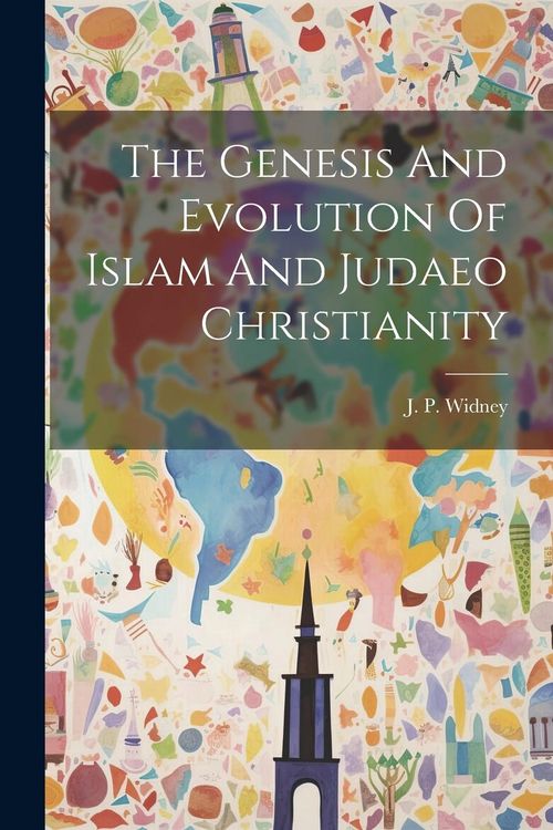 Produktbild: The Genesis And Evolution Of Islam And Judaeo Christianity
