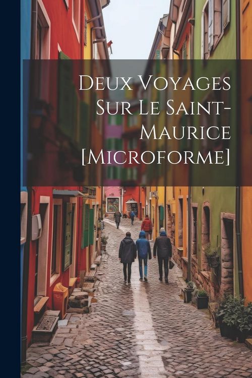 Produktbild: Deux Voyages Sur Le Saint-Maurice [microforme]
