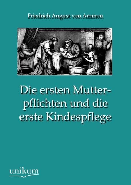 Produktbild: Ammon, F: Die ersten Mutterpflichten und die erste Kindespfl