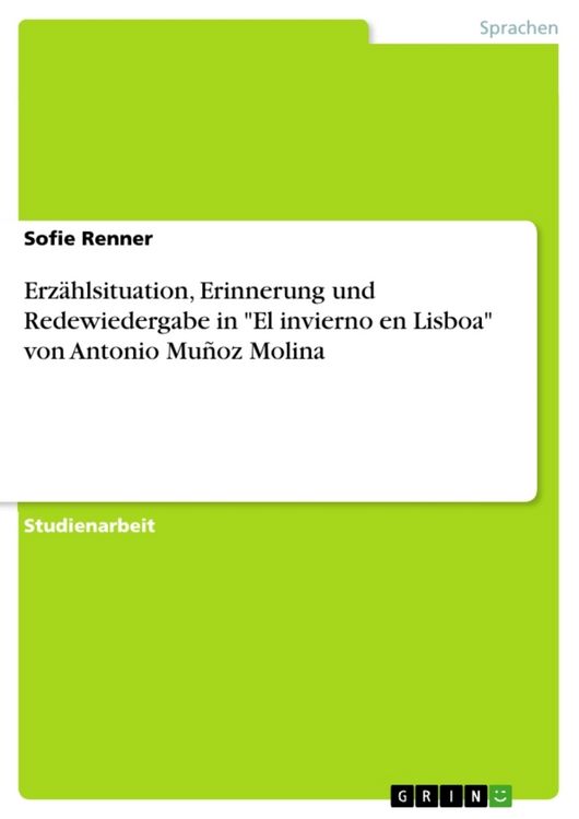 Produktbild: Erz&auml;hlsituation, Erinnerung und Redewiedergabe in "El invierno en Lisboa" von Antonio Mu&ntilde;oz Molina