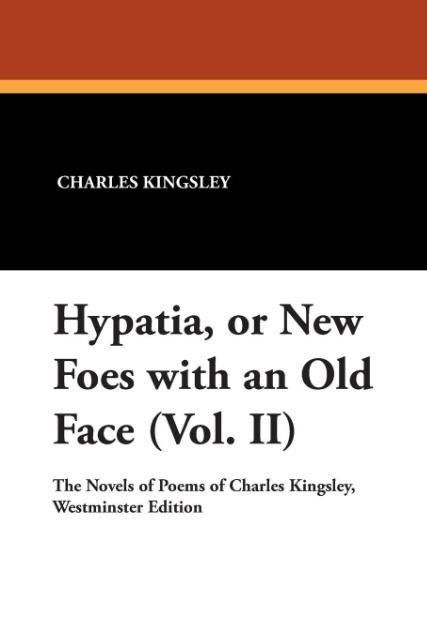 Produktbild: Kingsley, C: Hypatia, or New Foes with an Old Face (Vol. II)