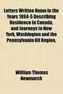 Produktbild: Letters Written Home in the Years 1864-5 Describing Residence in Canada, and Journeys to New York, Washington and the Pennsylvania Oil Region,
