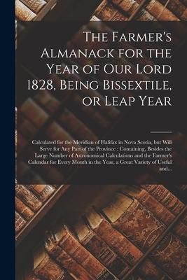 Produktbild: The Farmer's Almanack for the Year of Our Lord 1828, Being Bissextile, or Leap Year [microform]: Calculated for the Meridian of Halifax in Nova Scotia