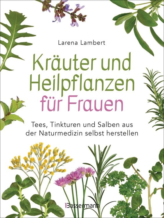 Produktbild: Kr&auml;uter und Heilpflanzen f&uuml;r Frauen: Tees, Tinkturen und Salben aus der Naturmedizin selbst herstellen