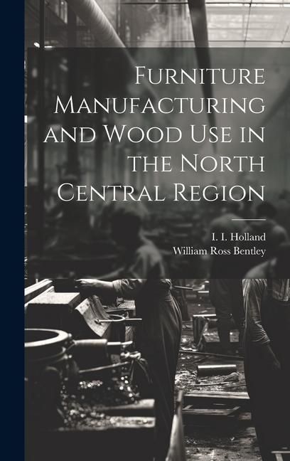 Produktbild: Furniture Manufacturing and Wood use in the North Central Region