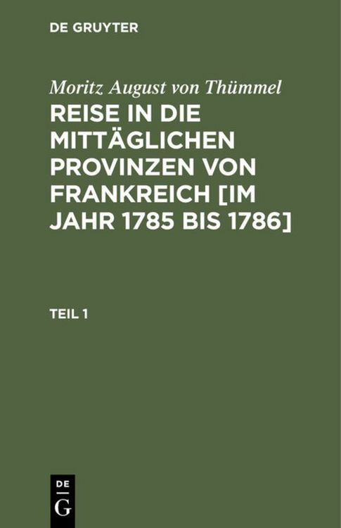 Produktbild: Reise in die mitt&auml;glichen Provinzen von Frankreich [im Jahr 1785 bis 1786]. Teil 1