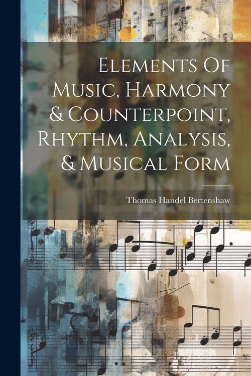 Produktbild: Elements Of Music, Harmony & Counterpoint, Rhythm, Analysis, & Musical Form