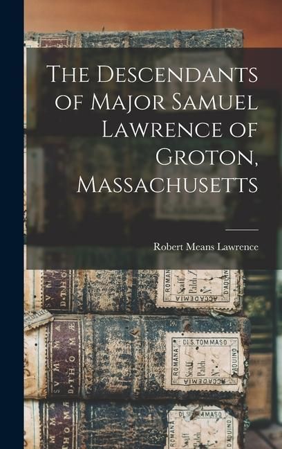 Produktbild: The Descendants of Major Samuel Lawrence of Groton, Massachusetts