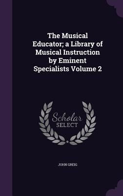 Produktbild: The Musical Educator; a Library of Musical Instruction by Eminent Specialists Volume 2