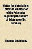 Produktbild: Matter for Materialists; Letters in Vindication of the Principles Regarding the Nature of Existence of Dr. Berkeley