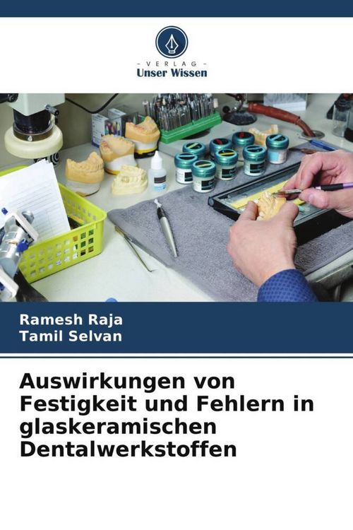 Produktbild: Auswirkungen von Festigkeit und Fehlern in glaskeramischen Dentalwerkstoffen