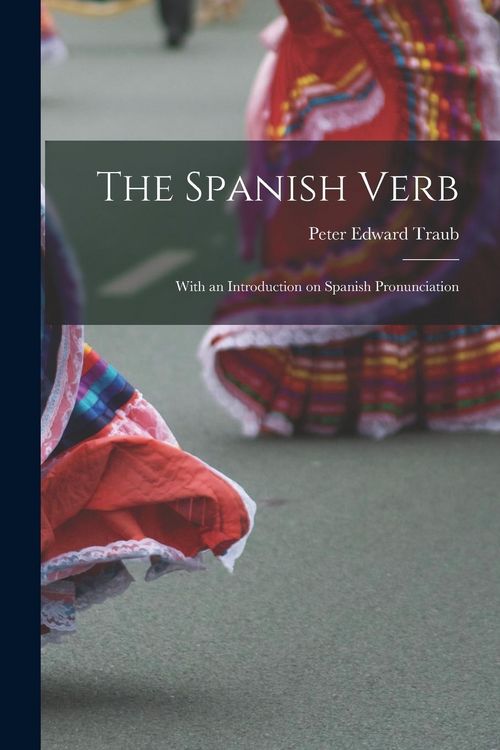 Produktbild: The Spanish Verb: With an Introduction on Spanish Pronunciation
