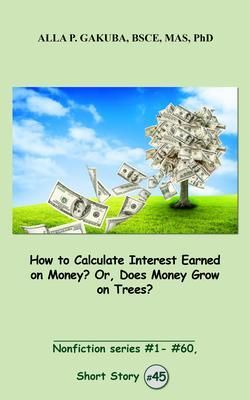 Produktbild: How to Calculate Interest Earned on Money? Or, Does Money Grow on Trees?