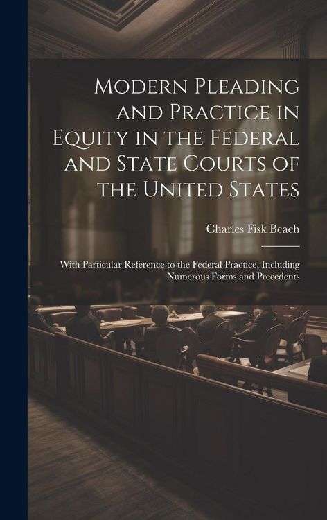 Produktbild: Modern Pleading and Practice in Equity in the Federal and State Courts of the United States: With Particular Reference to the Federal Practice, Includ