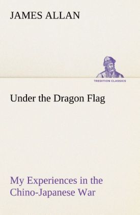 Produktbild: Under the Dragon Flag My Experiences in the Chino-Japanese War
