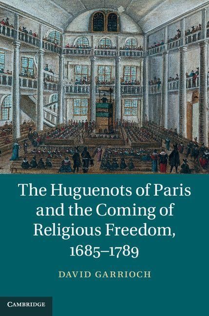 Produktbild: The Huguenots of Paris and the Coming of Religious Freedom, 1685-1789