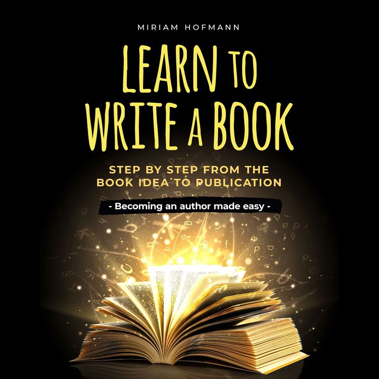 Produktbild: Learn to write a book: Step by step from the book idea to publication - Becoming an author made easy