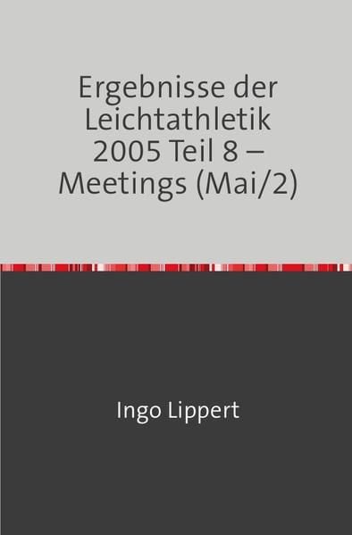 Produktbild: Ergebnisse der Leichtathletik 2005 Teil 8 &ndash; Meetings (Mai/2)