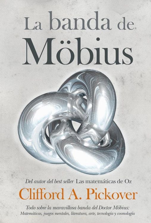 Produktbild: La banda de M&ouml;bius : todo sobre la maravillosa banda del Dr. M&ouml;bius : matem&aacute;ticas, juegos, literatura, arte, tecnolog&iacute;a y cosmolog&iacute;a