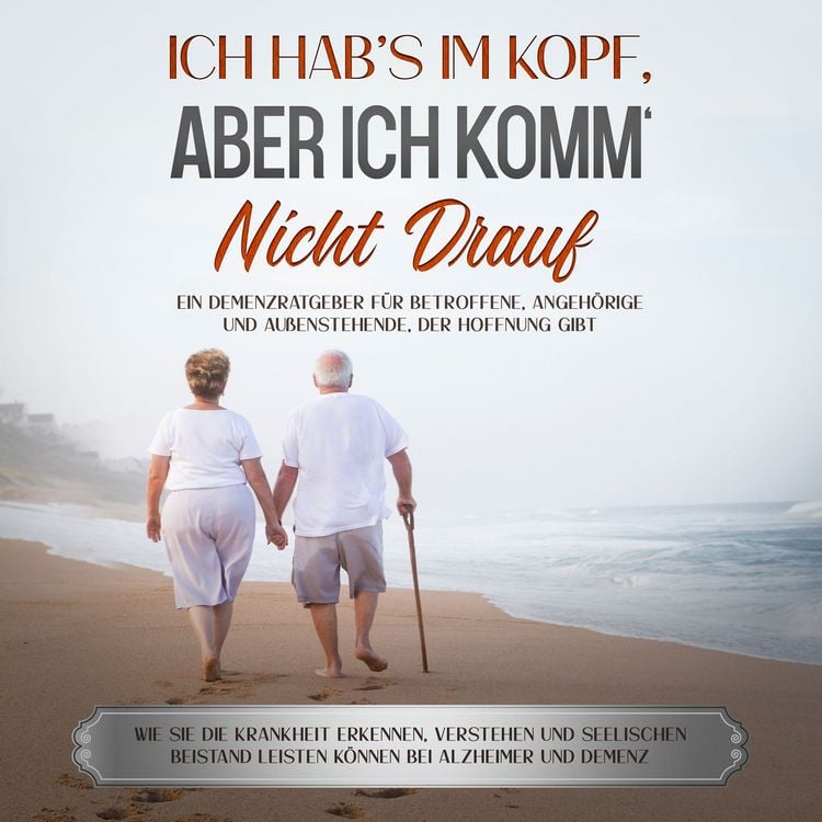 Produktbild: Ich hab's im Kopf, aber ich komm' nicht drauf: Ein Demenzratgeber f&uuml;r Betroffene, Angeh&ouml;rige und Au&szlig;enstehende, der Hoffnung gibt - Wie Sie die Krankheit erkennen, verstehen und seelischen Beistand leisten k&ouml;nnen bei Alzheimer und Demenz