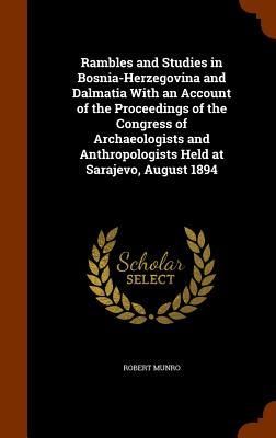 Produktbild: Rambles and Studies in Bosnia-Herzegovina and Dalmatia With an Account of the Proceedings of the Congress of Archaeologists and Anthropologists Held a