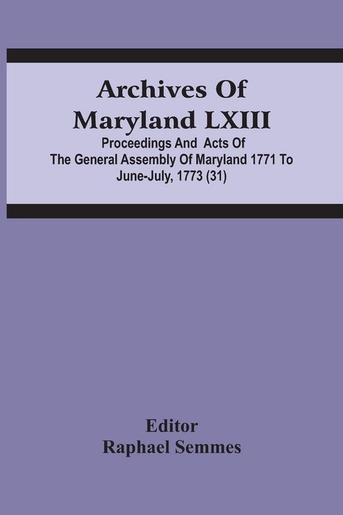 Produktbild: Archives Of Maryland Lxiii; Proceedings And Acts Of The General Assembly Of Maryland 1771 To June-July, 1773 (31)