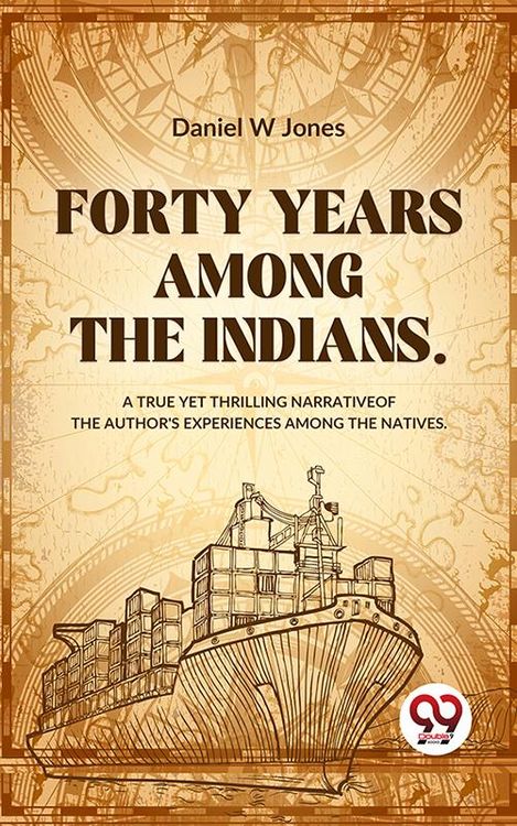 Produktbild: Forty Years Among The Indians A True Yet Thrilling Narrative Of The Author's Experiences Among The Natives