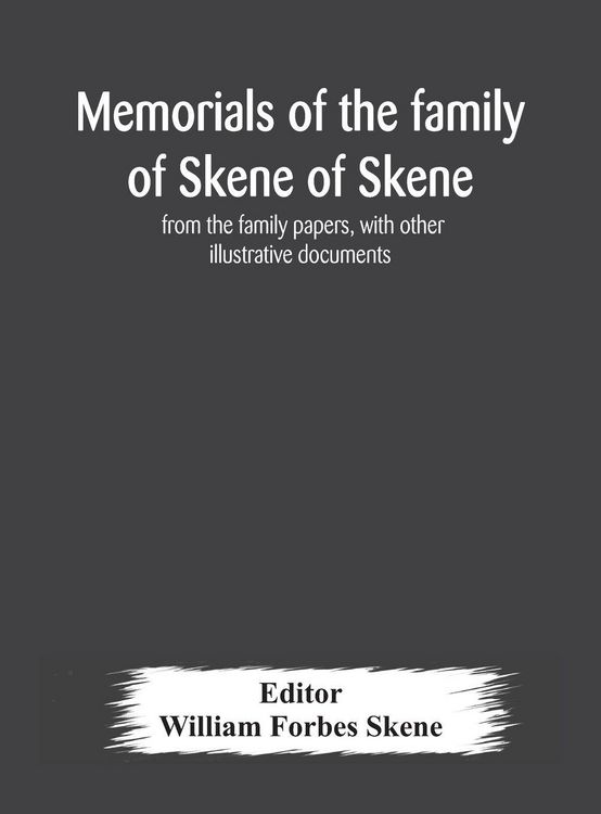 Produktbild: Memorials Of The Family Of Skene Of Skene, From The Family Papers, With Other Illustrative Documents