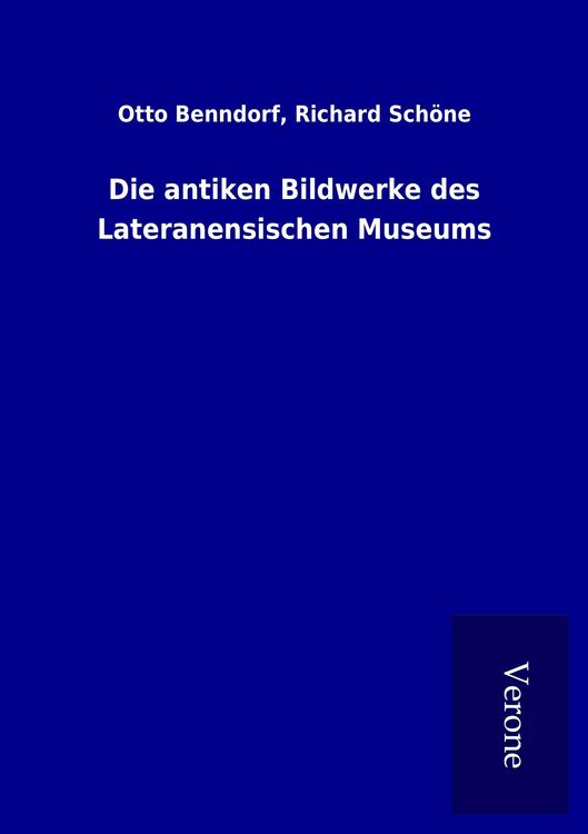 Produktbild: Die antiken Bildwerke des Lateranensischen Museums