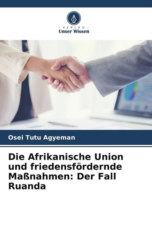 Produktbild: Die Afrikanische Union und friedensf&ouml;rdernde Ma&szlig;nahmen: Der Fall Ruanda