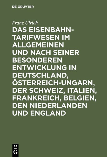 Produktbild: Das Eisenbahntarifwesen im Allgemeinen und nach seiner besonderen Entwicklung in Deutschland, &Ouml;sterreich-Ungarn, der Schweiz, Italien, Frankreich, Bel