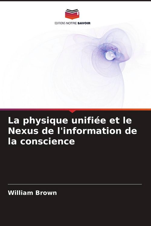 Produktbild: La physique unifi&eacute;e et le Nexus de l'information de la conscience