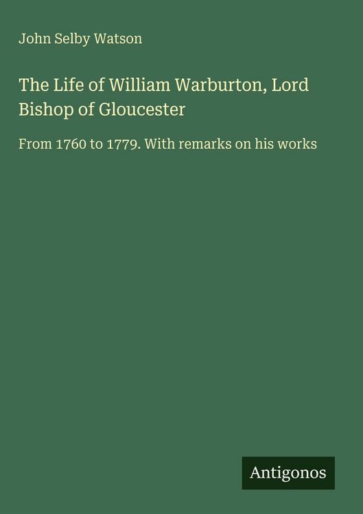 Produktbild: The Life of William Warburton, Lord Bishop of Gloucester