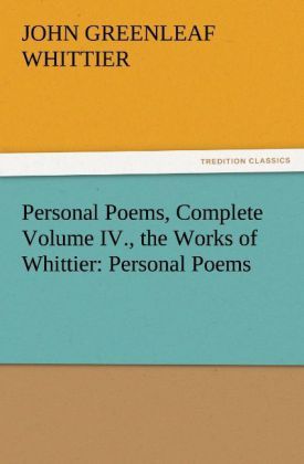 Produktbild: Personal Poems, Complete Volume IV., the Works of Whittier: Personal Poems