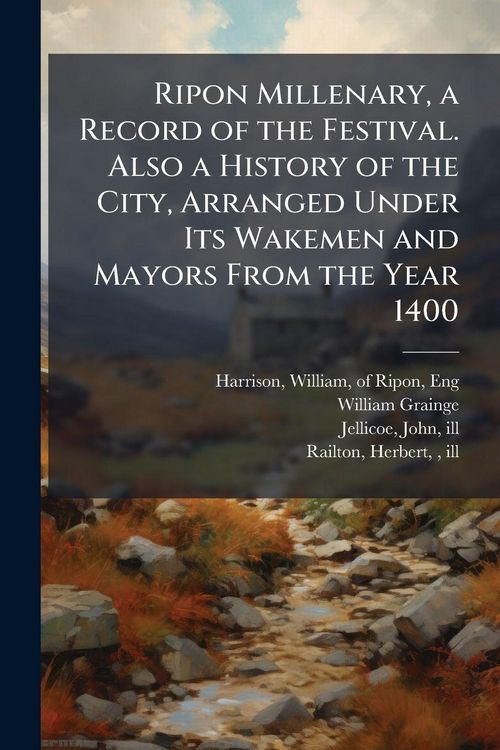 Produktbild: Ripon Millenary, a Record of the Festival. Also a History of the City, Arranged Under Its Wakemen and Mayors From the Year 1400